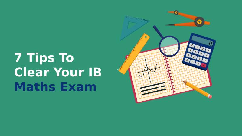 7 Tips to Clear Your IB Maths Exam