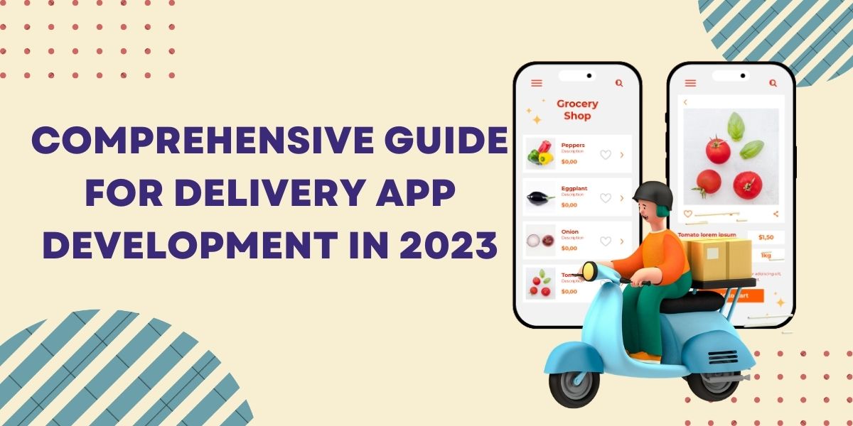 Comprehensive Guide for Delivery App Development in 2023