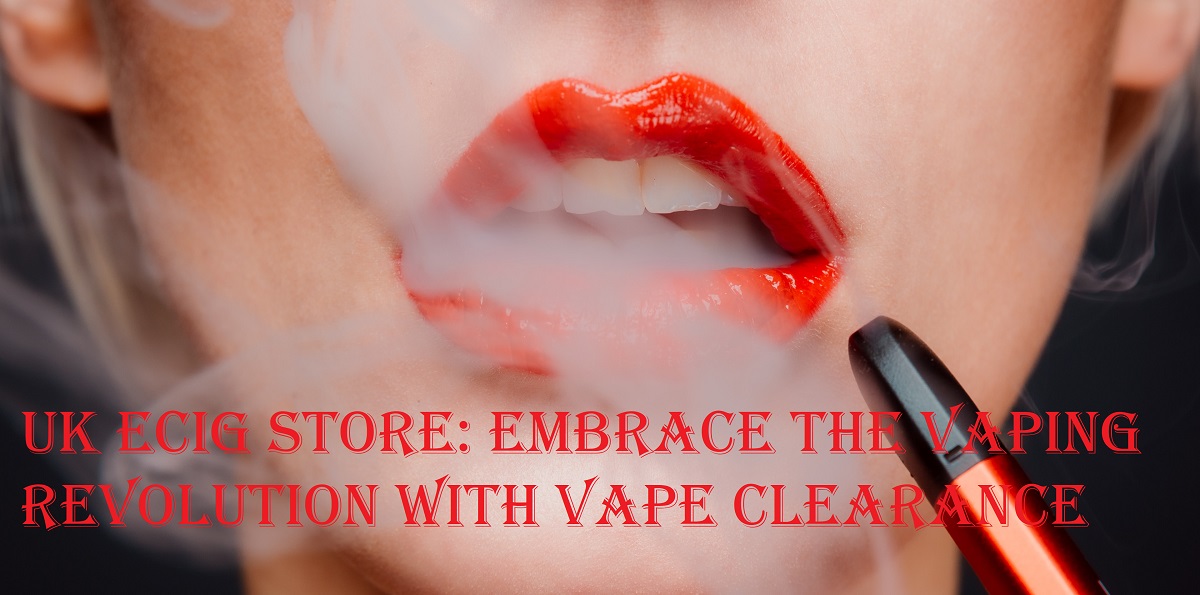 Embrace the Vaping Revolution with Vape Clearance