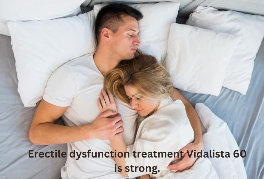Erectile dysfunction treatment Vidalista 60 is strong.