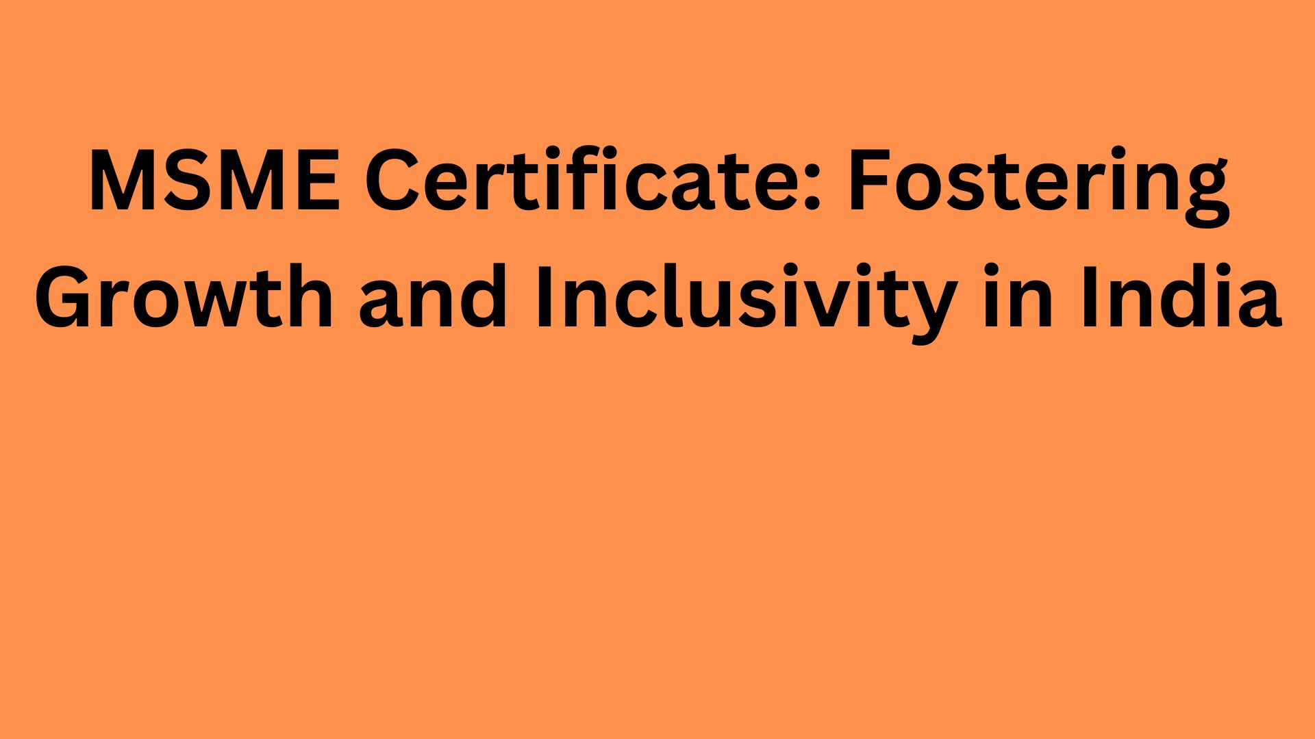 MSME Certificate: Fostering Growth and Inclusivity in India