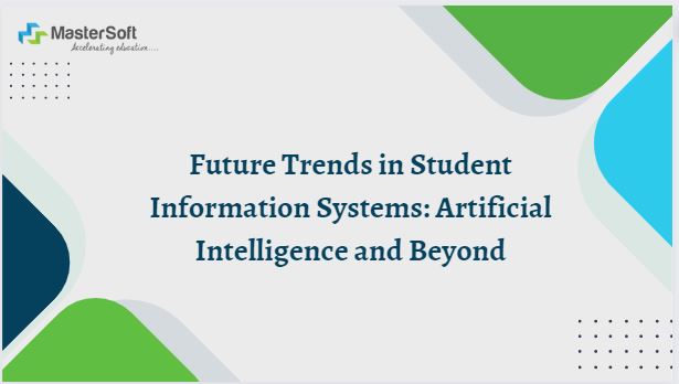 Future Trends in Student Information Systems: Artificial Intelligence and Beyond