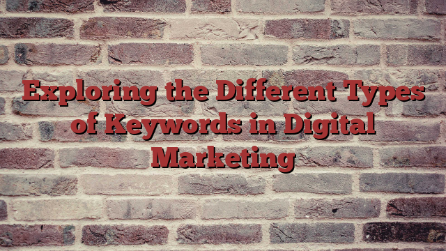 Exploring the Different Types of Keywords in Digital Marketing