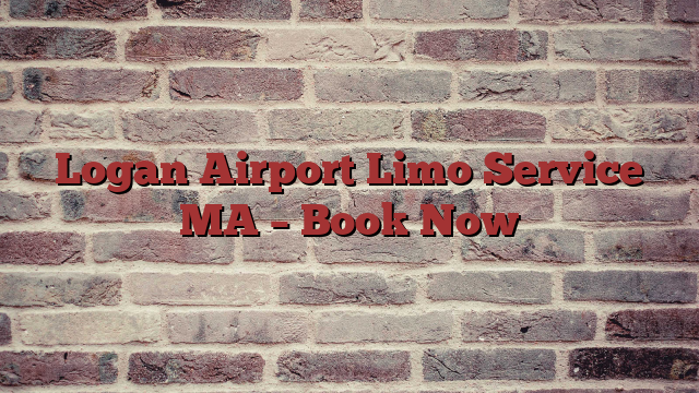 Logan Airport Limo Service MA – Book Now