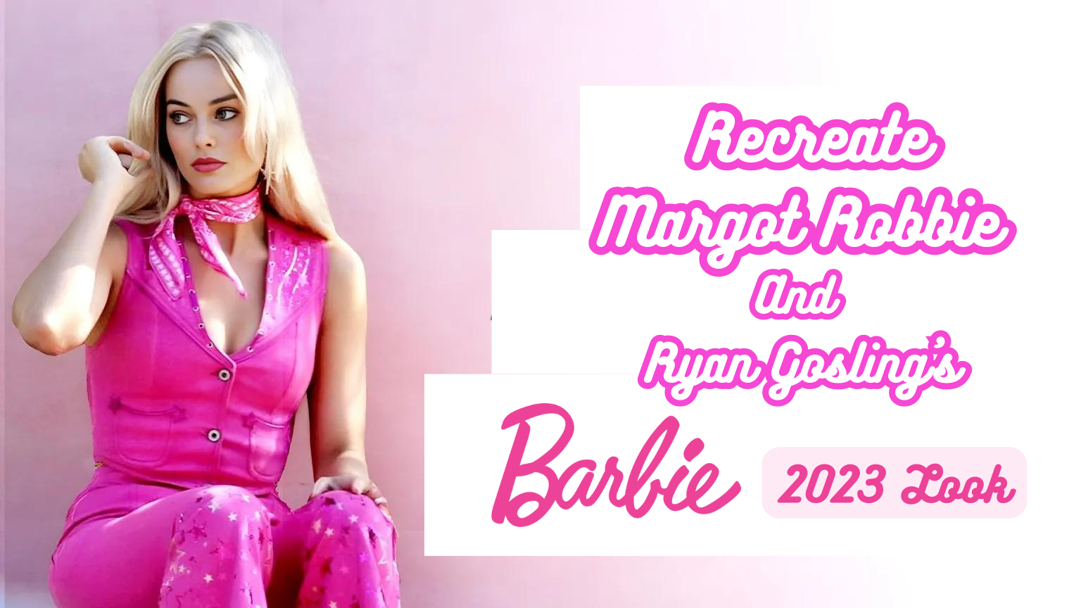 Recreate Margot Robbie And Ryan Gosling's Barbie 2023 Look