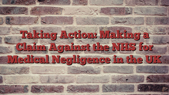 Taking Action: Making a Claim Against the NHS for Medical Negligence in the UK