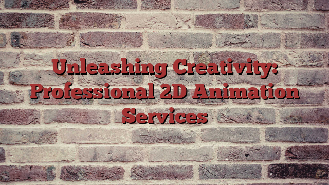 Unleashing Creativity: Professional 2D Animation Services