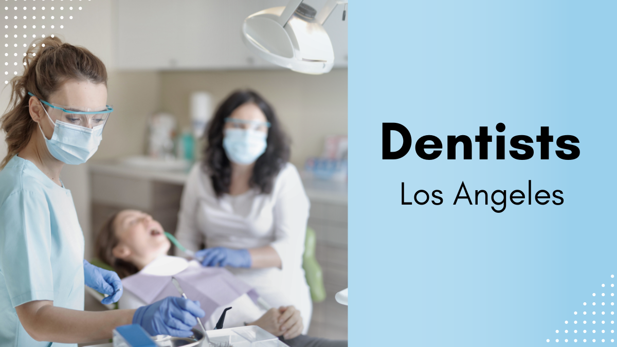 How To Find A Good Dentist In Los Angeles?
