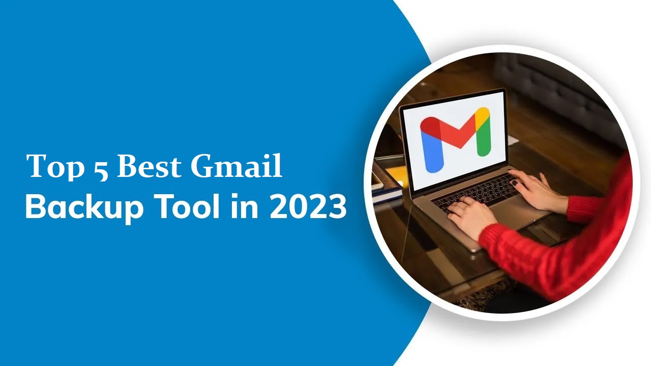 Top 5 Best Gmail Backup Software for Windows