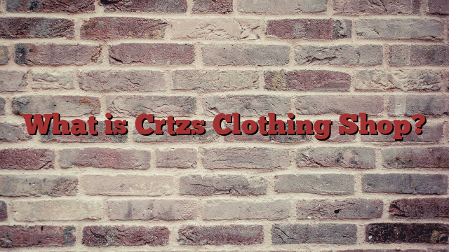 What is Crtzs Clothing Shop?