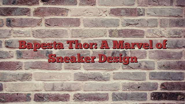 Bapesta Thor: A Marvel of Sneaker Design