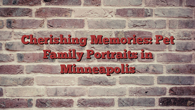 Cherishing Memories: Pet Family Portraits in Minneapolis