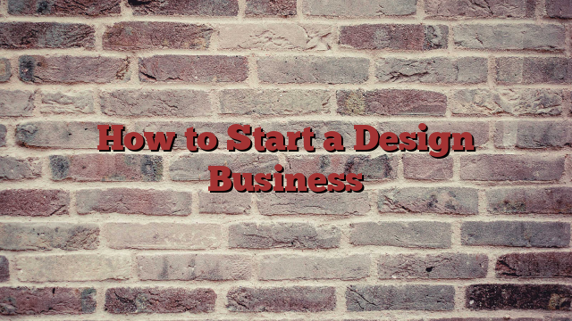 How to Start a Design Business