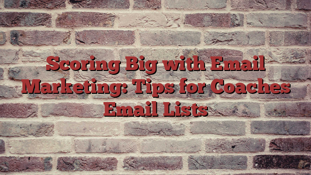 Scoring Big with Email Marketing: Tips for Coaches Email Lists