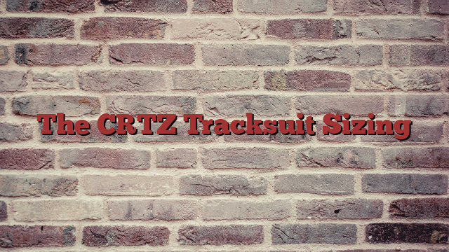 The CRTZ Tracksuit Sizing
