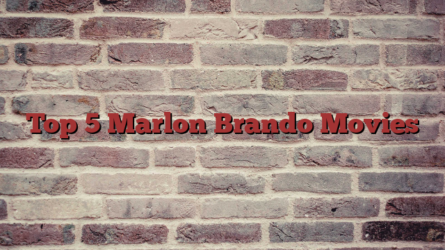 Top 5 Marlon Brando Movies