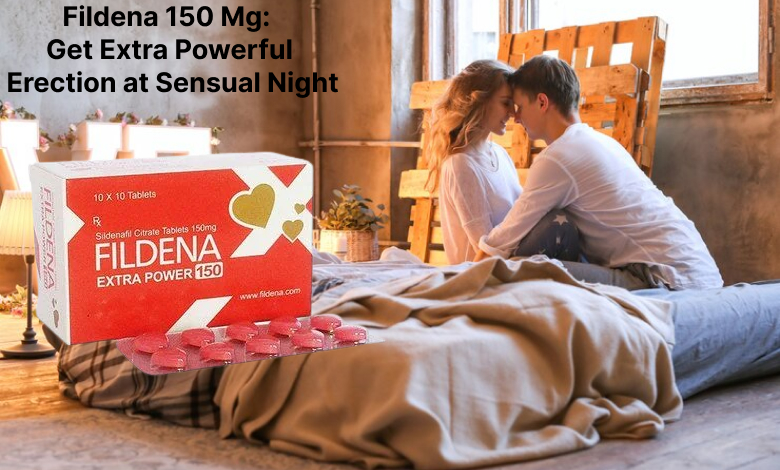 Fildena 150 Mg Get Extra Powerful Erection at Sensual Night