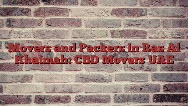 Movers and Packers in Ras Al Khaimah: CBD Movers UAE