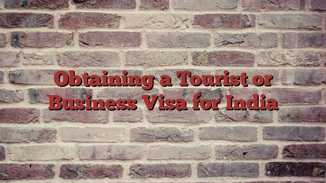 Obtaining a Tourist or Business Visa for India