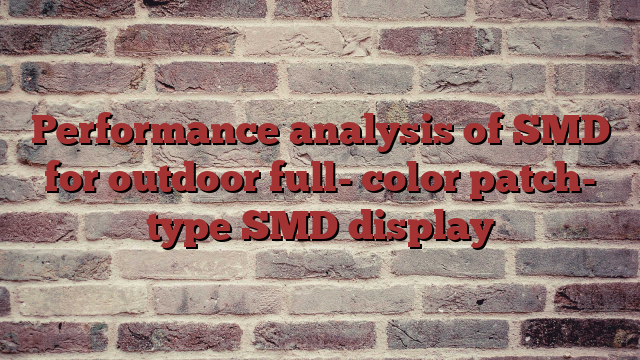 Performance analysis of SMD for outdoor full- color patch- type SMD display