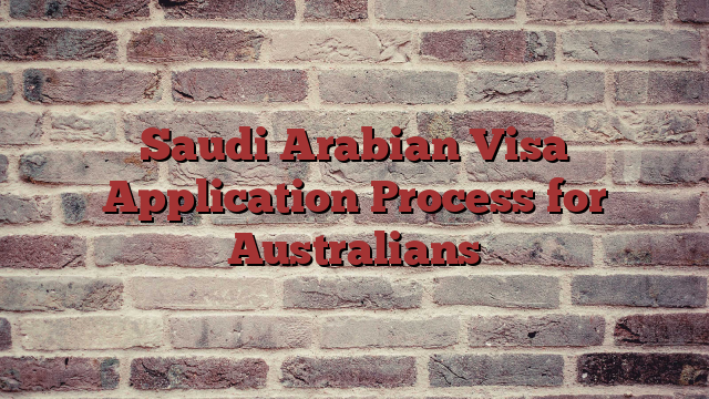 Saudi Arabian Visa Application Process for Australians
