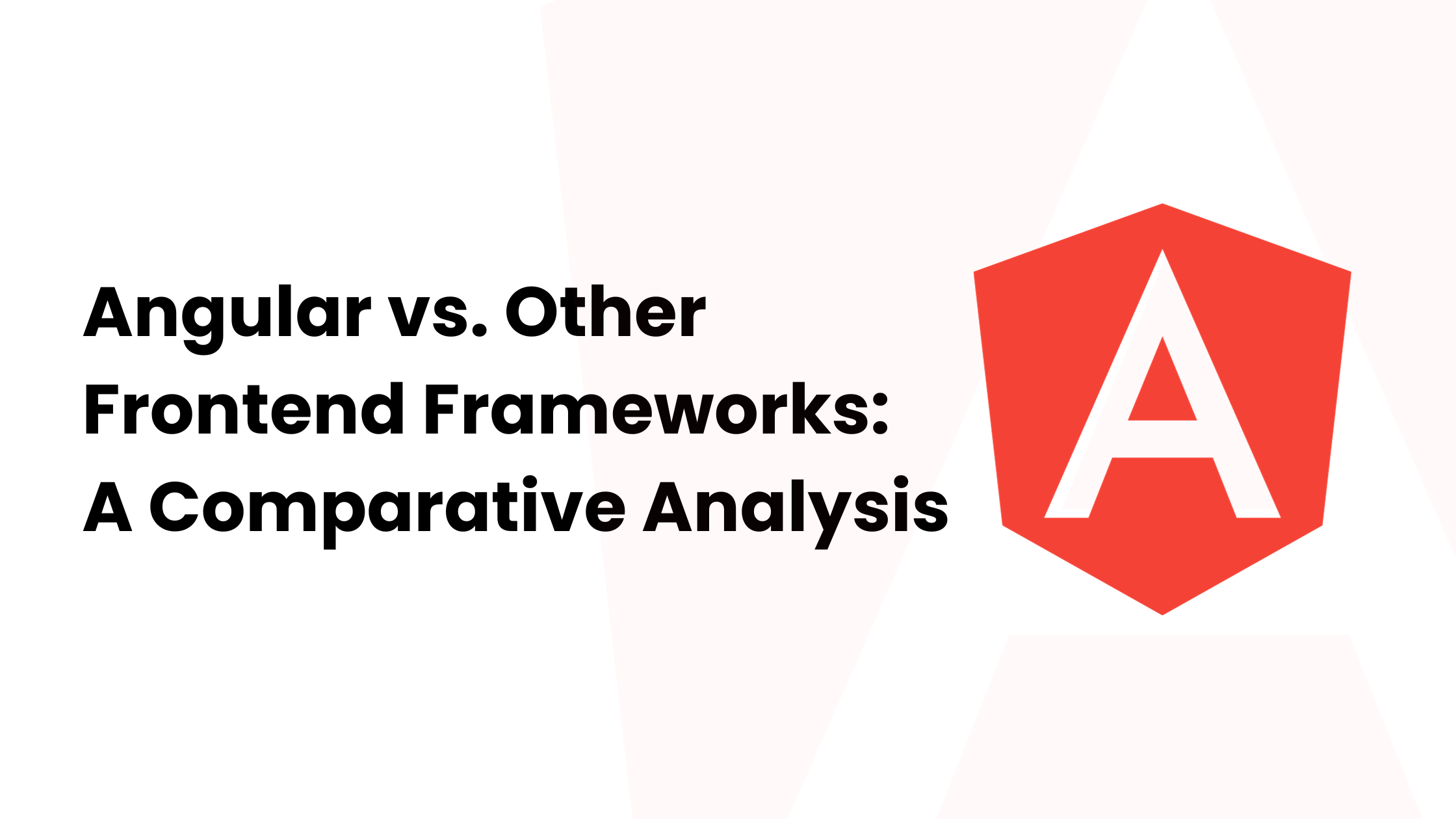 Angular vs. Other Frontend Frameworks: A Comparative Analysis