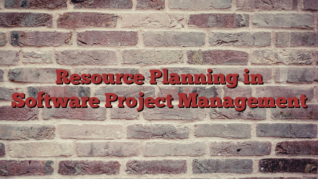 Resource Planning in Software Project Management