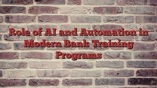 Role of AI and Automation in Modern Bank Training Programs