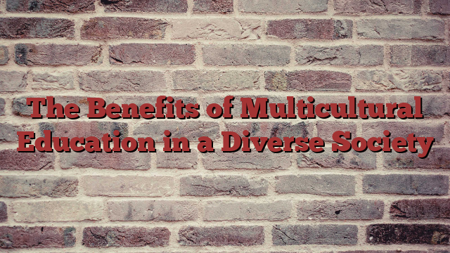 The Benefits of Multicultural Education in a Diverse Society