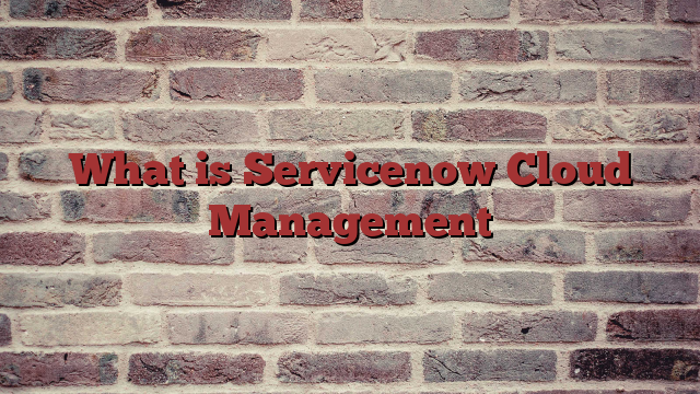What is Servicenow Cloud Management