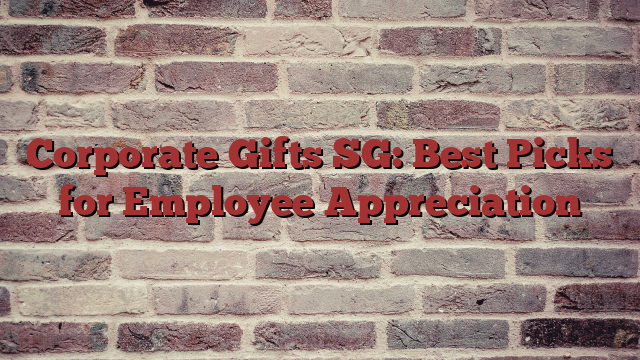 Corporate Gifts SG: Best Picks for Employee Appreciation
