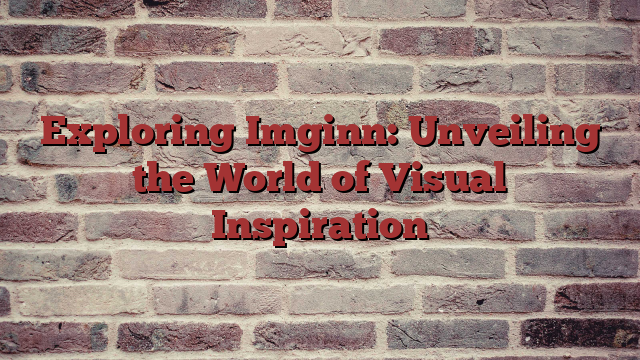 Exploring Imginn: Unveiling the World of Visual Inspiration