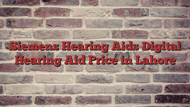 Siemens Hearing Aids Digital Hearing Aid Price in Lahore