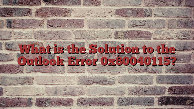 What is the Solution to the Outlook Error 0x80040115?