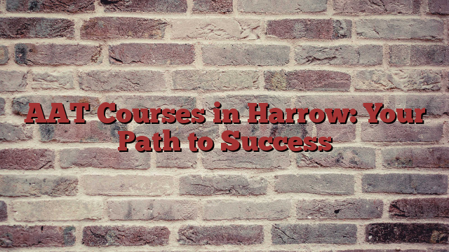 AAT Courses in Harrow: Your Path to Success