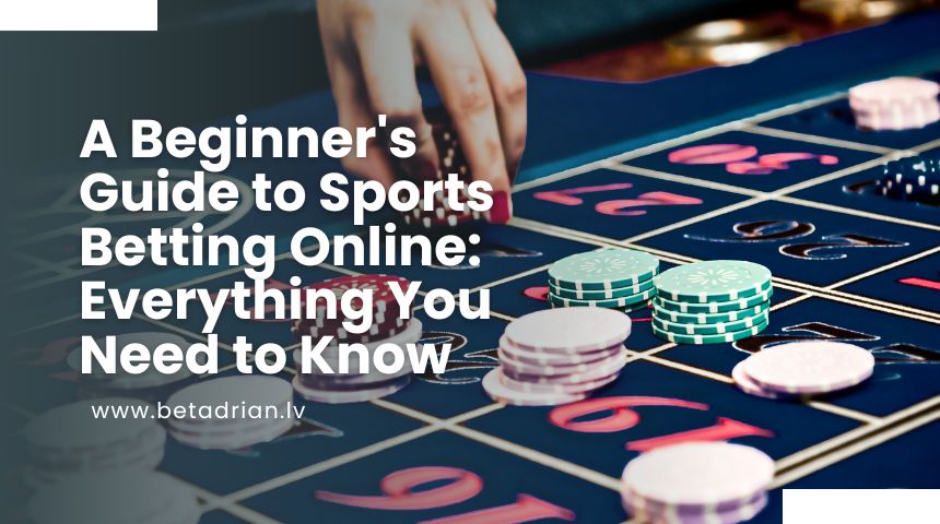 A Beginner's Guide to Sports Betting Online: Everything You Need to Know