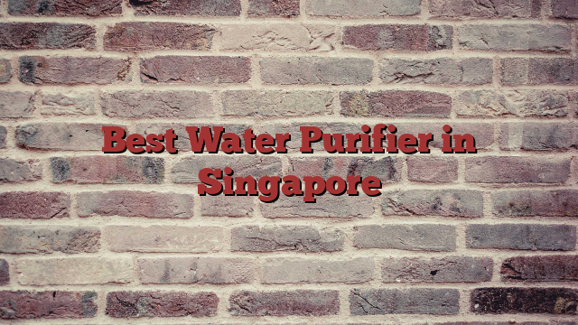 Best Water Purifier in Singapore