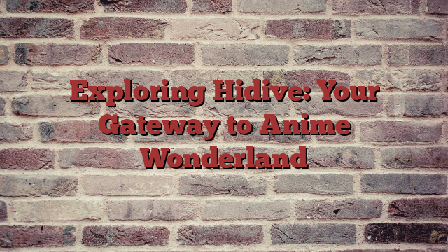 Exploring Hidive: Your Gateway to Anime Wonderland