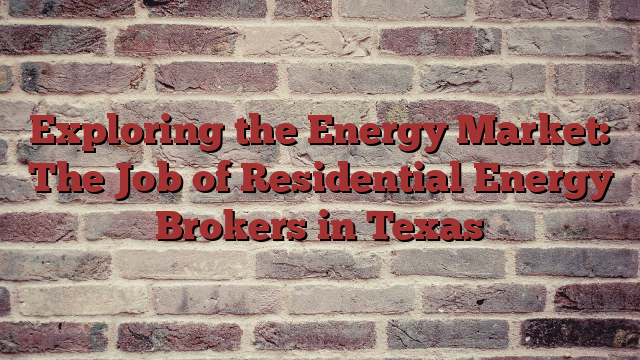Exploring the Energy Market: The Job of Residential Energy Brokers in Texas