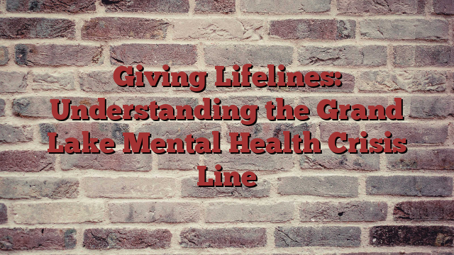 Giving Lifelines: Understanding the Grand Lake Mental Health Crisis Line