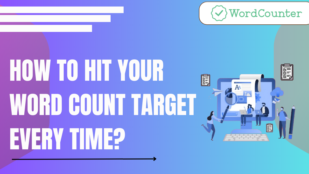 How to Hit Your Word Count Target Every Time?
