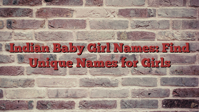 Indian Baby Girl Names: Find Unique Names for Girls
