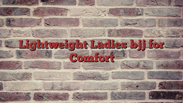 Lightweight Ladies bjj for Comfort