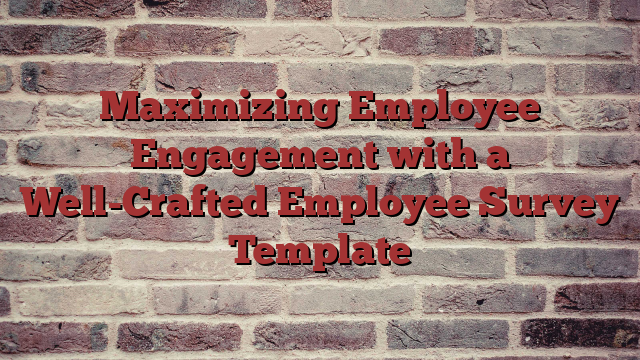Maximizing Employee Engagement with a Well-Crafted Employee Survey Template