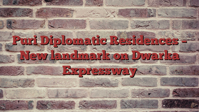 Puri Diplomatic Residences – New landmark on Dwarka Expressway