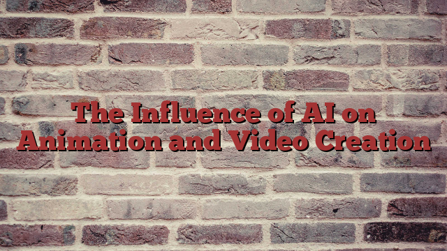 The Influence of AI on Animation and Video Creation