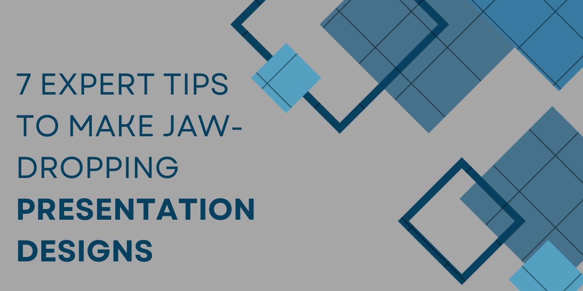 7 Expert Tips To Make Jaw-Dropping Presentation Designs