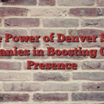 The Power of Denver SEO Companies in Boosting Online Presence
