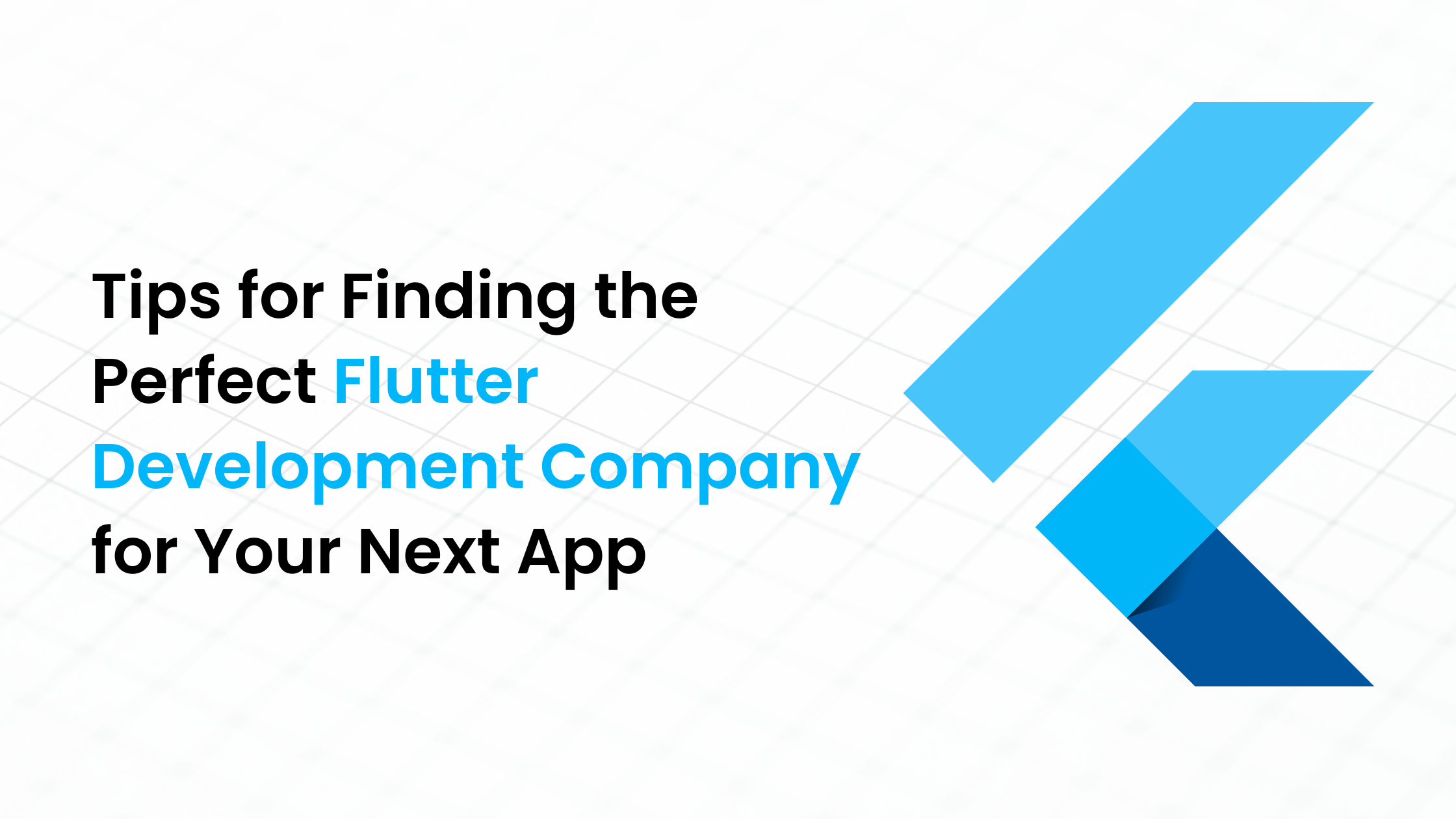 Tips for Finding the Perfect Flutter Development Company for Your Next App