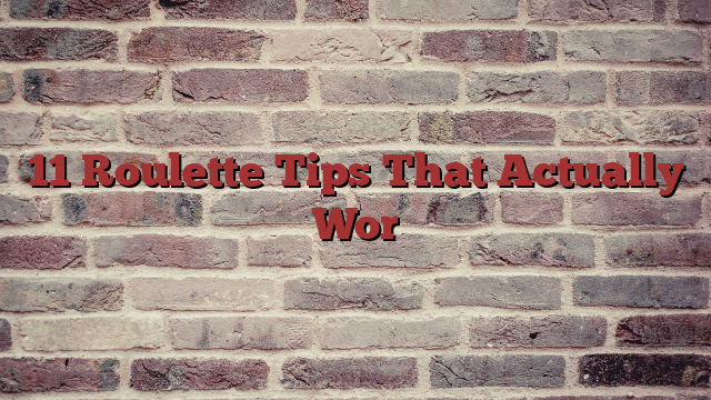11 Roulette Tips That Actually Wor